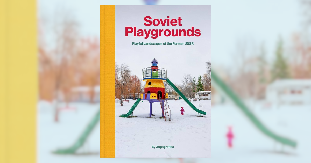 Soviet Playgrounds: Playful Landscapes of the Former USSR